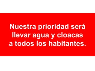 Nuestra prioridad será llevar agua y cloacas a todos los habitantes.