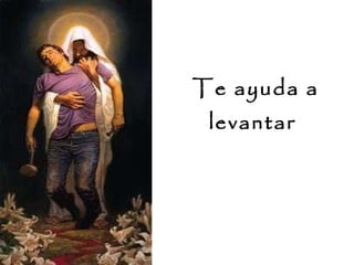 Te ayuda a levantar  