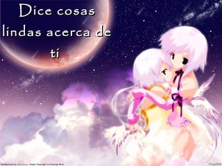 Dice cosas lindas acerca de ti  