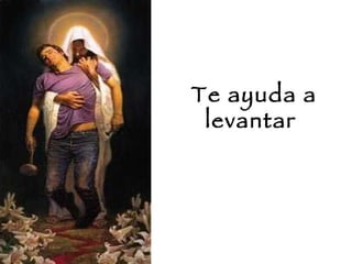 Te ayuda a levantar