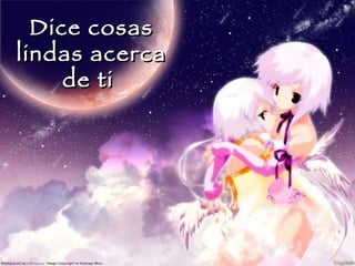 Dice cosas lindas acerca de ti