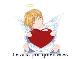 Te ama por quien eres 