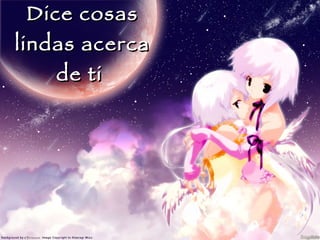Dice cosas lindas acerca de ti