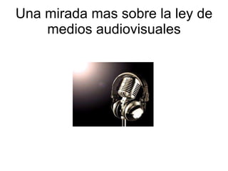 Una mirada mas sobre la ley de medios audiovisuales 