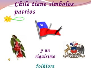 Chile tiene símbolos patrios y un riquísimo folklore blabla 