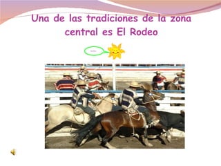 Una de las tradiciones de la zona central es El Rodeo blabla 