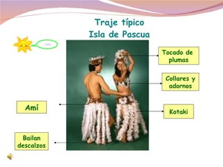 Traje típico Isla de Pascua Tocado de  plumas Amí Kotaki Collares y adornos Bailan descalzos blabla 