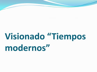 Visionado “Tiempos
modernos”
 