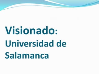 Visionado:
Universidad de
Salamanca
 