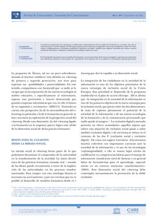 www.uoc.edu/rusc                                                                                                                                  ISSN 1698-580X




La propuesta de Álvarez, tal vez un poco sobredimen-                                learning que den la espalda a su dimensión social.
sionada al intentar establecer esta división en e-learning
de primera y segunda generación, nos sirve para                                     La integración de los ciudadanos en la sociedad de la
repensar sus posibilidades y potencialidades. En este                               información es uno de los objetivos prioritarios de la
sentido, compartimos con Auzmendi que «a nadie se le                                nueva estrategia de inclusión social de la Unión
escapa que la incorporación de las nuevas tecnologías al                            Europea. Esta prioridad se desprende de la propuesta
ámbito educativo, y específicamente al universitario,                               establecida en el plan de acción eEurope. Allí se afirma
supone una pretensión e interés demostrada por                                      que «la integración en la sociedad de la información es
grandes empresas informáticas que ven en ello el futuro                             uno de los primeros objetivos de la nueva estrategia para
de su expansión y crecimiento» (2003:13). Teniendo en                               la inclusión social, que pivota sobre las dos dimensiones.
cuenta esta perspectiva (la de la mercantilización del e-                           Se trata de explotar plenamente el potencial de la
learning en particular y la de la formación en general) se                          sociedad de la información y de las nuevas tecnologías
hace necesaria la exploración de la perspectiva social del                          de la formación y de la comunicación procurando que
e-learning. Desde esta dimensión (la del e-learning ligado                          nadie quede al margen».4 La exclusión digital a menudo
a la formación en la empresa) parece lógico este olvido                             presenta un efecto acumulativo: aquellos sujetos que
de la dimensión social de dicha práctica formativa.2                                sufren una situación de exclusión social pasan a sufrir
                                                                                    también exclusión digital, y de esa forma se sitúan en el
                                                                                    contexto de las dos E (exclusión social y exclusión
RESITUANDO EL E-LEARNING                                                            digital). Tal como nos sugiere Larrañeta: «Encontramos
DESDE LA MIRADA SOCIAL                                                              muchos colectivos con importantes carencias ante la
                                                                                    sociedad de la información y el uso de las tecnologías
La mirada social al e-learning forma parte de lo que                                (informarginalidad); a ello se suman bajos niveles de
podríamos denominar el compromiso de la universidad                                 cualificación en competencias básicas para el manejo de
en la transformación de la sociedad. La visión dicotó-                              información (insuficiente nivel de literacia) y en general
mica de las prácticas formativas (mundo real / mundo                                faltos de herramientas para el aprendizaje, especial-
de las ideas) puede reconstruirse a tenor de la implica-                            mente en un entorno autónomo (autoformación)»
ción de las universidades en los procesos transfor-                                 (2004). Esta dimensión social del e-learning debe
macionales. Para romper con esta ontología binaria es                               contemplar necesariamente la prevención de la doble
necesario un acercamiento, y por eso creemos que no es                              exclusión.
posible el desarrollo de modelos formativos desde el e-

2 Tal y com Nazal apunta: «La formación a través de la red se está convirtiendo en una interesante posibilidad de negocio. Una investigación de Internacional Data
  Corporation (IDC) señala que el mercado del e-learning creció un 85 % entre 1997 i 2003». L. Nazal (2003) «E-learning: el paradigma educativo del siglo XXI». En
  línea, http:www.emagister.com/articulos_print.cfm?id_artic=34.
3 http://europa.eu.int/information_society/index_fr.htm
4 CCE (2001) e-Inclusion. Le potentiel de la société de l’information au service de l’insertion sociale en Europe. Bruselas, pág. 6.




                                                                               11
 