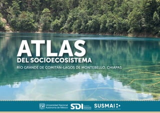 ATLAS
DEL SOCIOECOSISTEMA
RÍO GRANDE DE COMITÁN-LAGOS DE MONTEBELLO, CHIAPAS
 