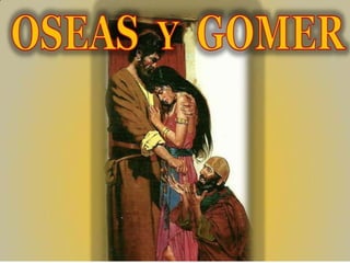 Oseas y Gomer
 