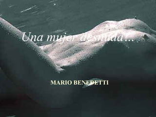 MARIO BENEDETTI Una mujer desnuda… 