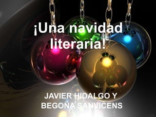 ¡Una navidad literaria! JAVIER HIDALGO Y  BEGOÑA SANVICENS 