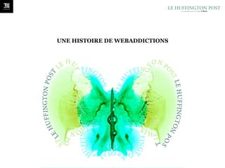 UNE HISTOIRE DE WEBADDICTIONS
 