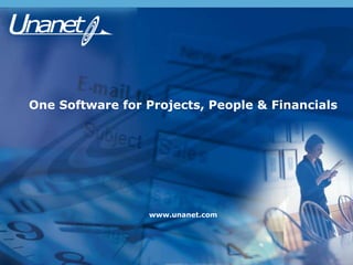Briefing
for …
March 2015
One Software for Projects, People & Financials
www.unanet.com
 