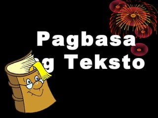 Pagbasa
ng Teksto
 