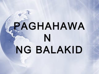 PAGHAHAWA
N
NG BALAKID
 