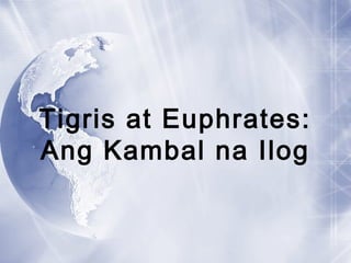 Tigris at Euphrates:
Ang Kambal na Ilog
 
