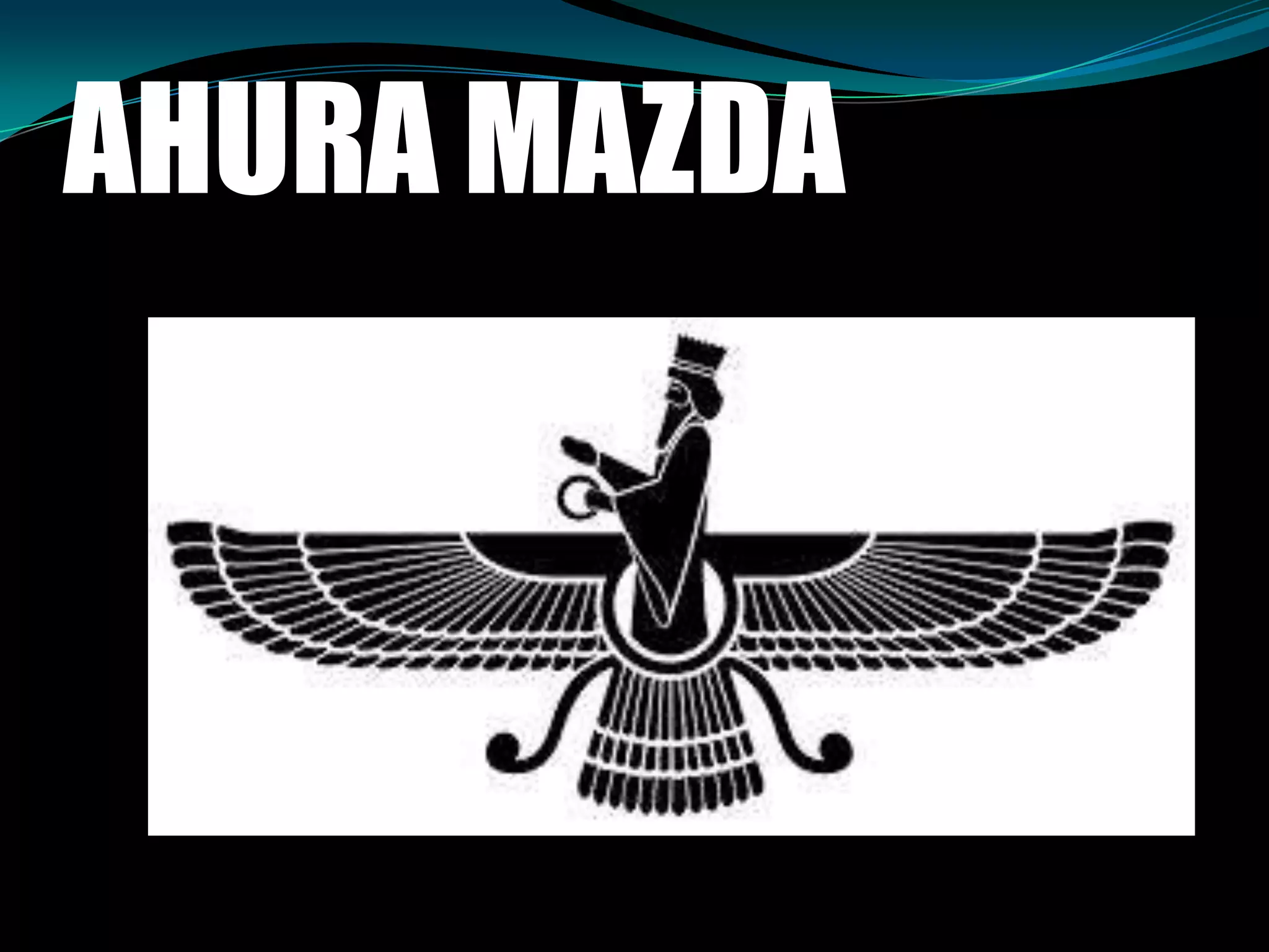 AHURA MAZDA
 