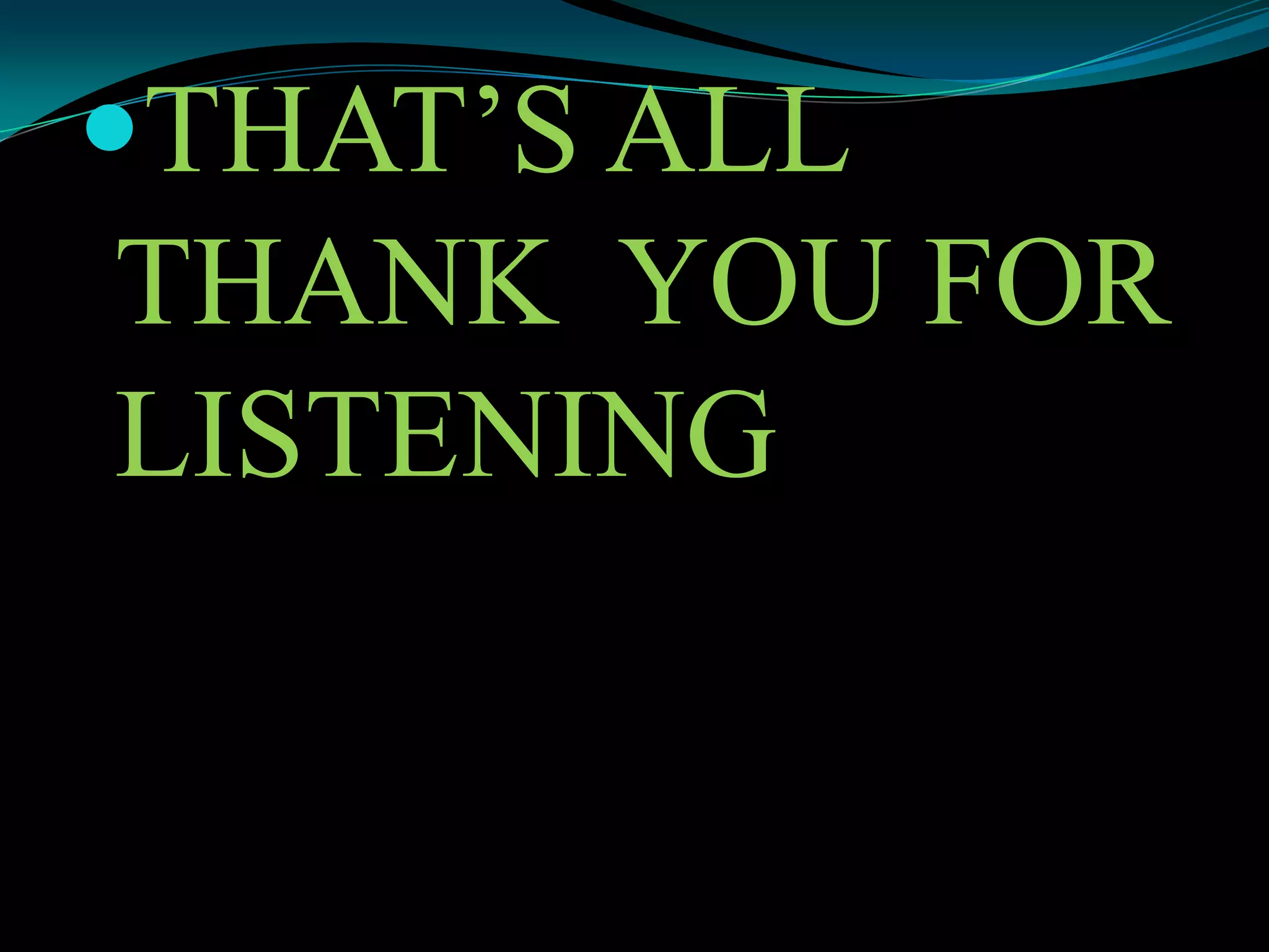 THAT’S ALL
THANK YOU FOR
LISTENING
 