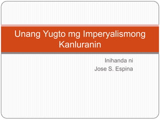 Unang Yugto mg Imperyalismong
         Kanluranin
                    Inihanda ni
                 Jose S. Espina
 