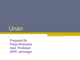 Unan
i
Prepared By
Pooja Khanpara
Asst. Professor
APIP, Jamnagar
 