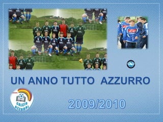 UN ANNO TUTTO  AZZURRO 2009/2010 
