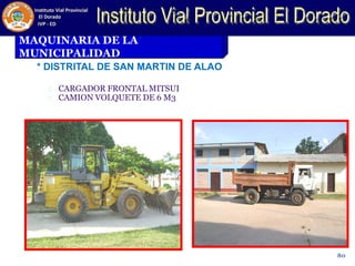 MAQUINARIA DE LA
MUNICIPALIDAD
* DISTRITAL DE SAN MARTIN DE ALAO
CARGADOR FRONTAL MITSUI
CAMION VOLQUETE DE 6 M3
80