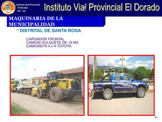 MAQUINARIA DE LA
MUNICIPALIDAD
* DISTRITAL DE SANTA ROSA
CARGADOR FRONTAL
CAMION VOLQUETE DE 15 M3
CAMIONETA 4 x 4 TOYOTA
81