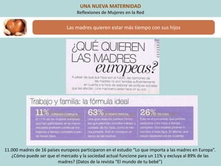 Otra conciliación es posible (cuando se pueda y se quiera)
UNA NUEVA MATERNIDAD
Reflexiones de Mujeres en la Red
Mónica Fe...