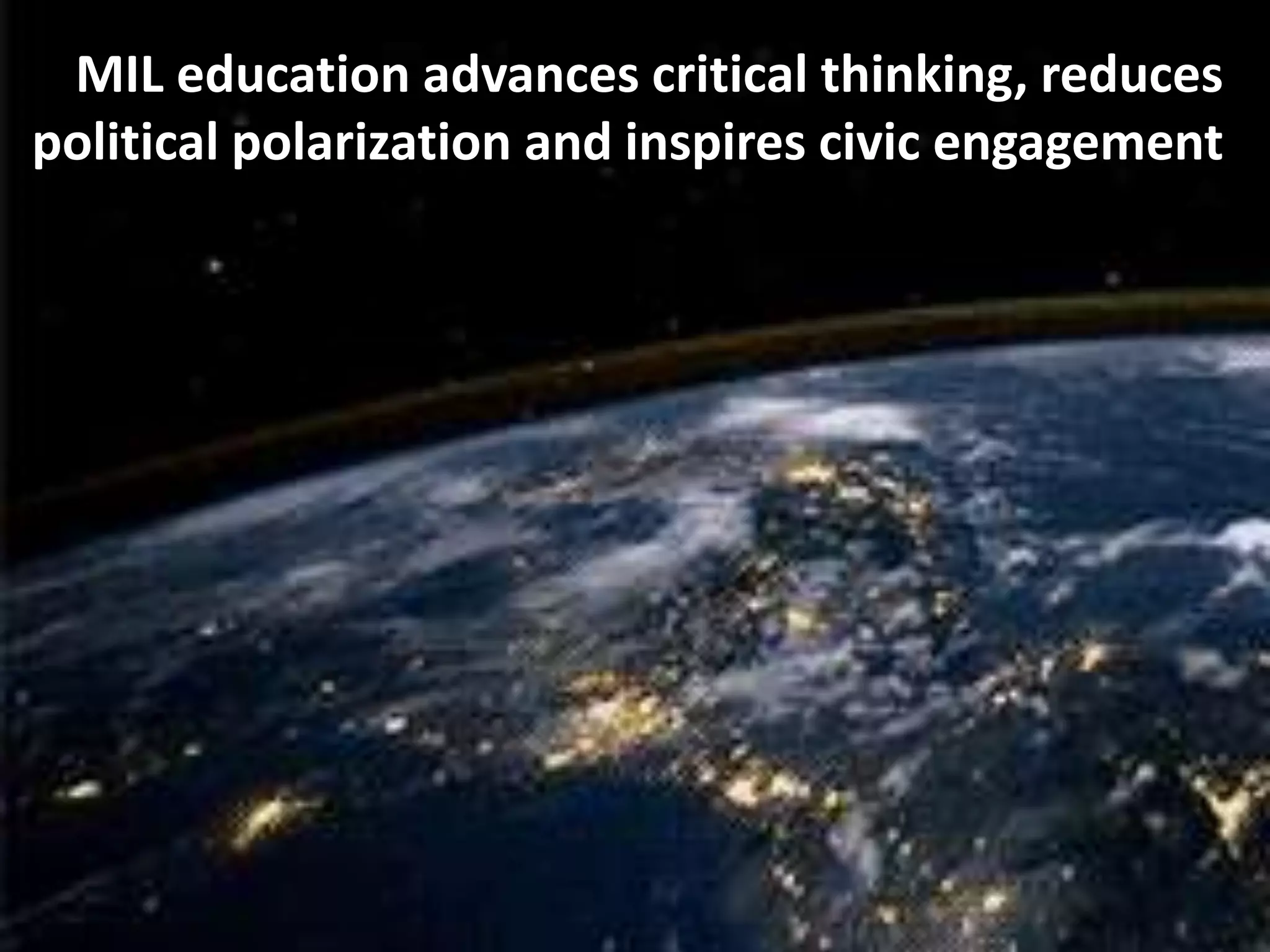 MIL education advances critical thinking, reduces
political polarization and inspires civic engagement
 