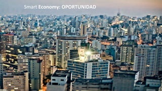 Smart	
  Economy:	
  OPORTUNIDAD	
  
 