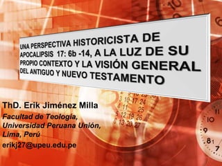 ThD. Erik Jiménez Milla
Facultad de Teología,
Universidad Peruana Unión,
Lima, Perú
erikj27@upeu.edu.pe
1
 
