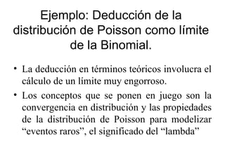 Ejemplo: Deducción de la distribución de Poisson como límite de la Binomial. ,[object Object],[object Object]