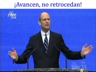 ¡Avancen, no retrocedan!
 
