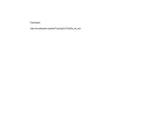 Topologías:
-http://es.wikipedia.org/wiki/Topolog%C3%ADa_de_red
 