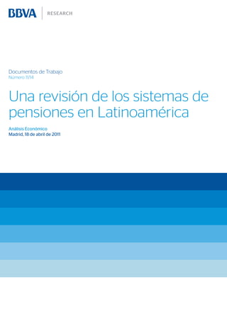 Documentos de Trabajo
Número 11/14



Una revisión de los sistemas de
pensiones en Latinoamérica
Análisis Económico
Madrid, 18 de abril de 2011
 