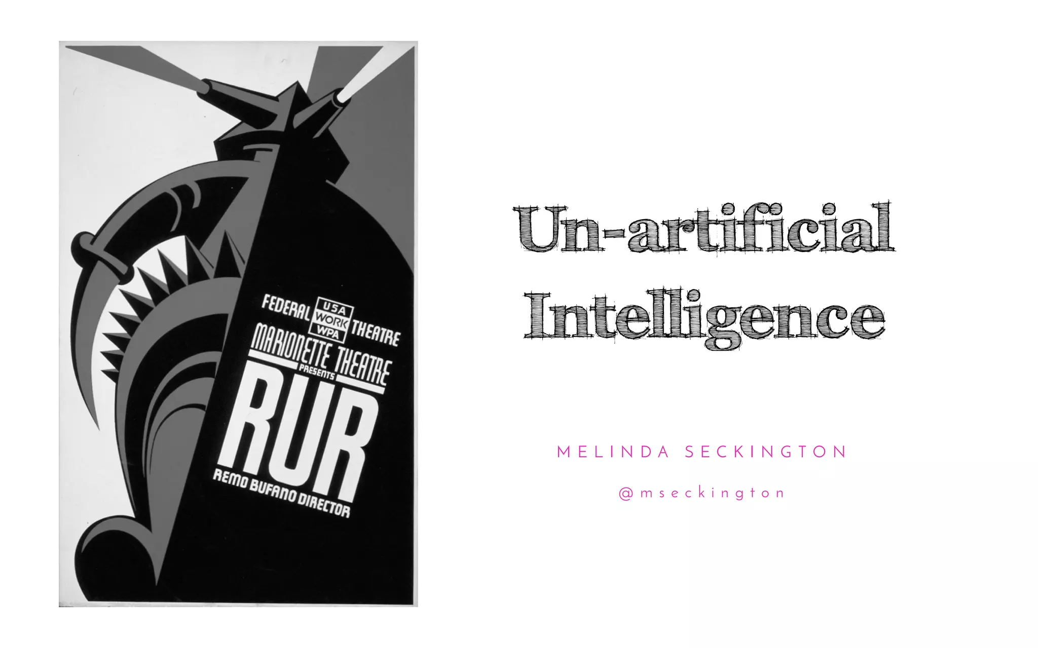 Un-artificial
Intelligence
M E L I N D A S E C K I N G T O N
@ m s e c k i n g t o n
 