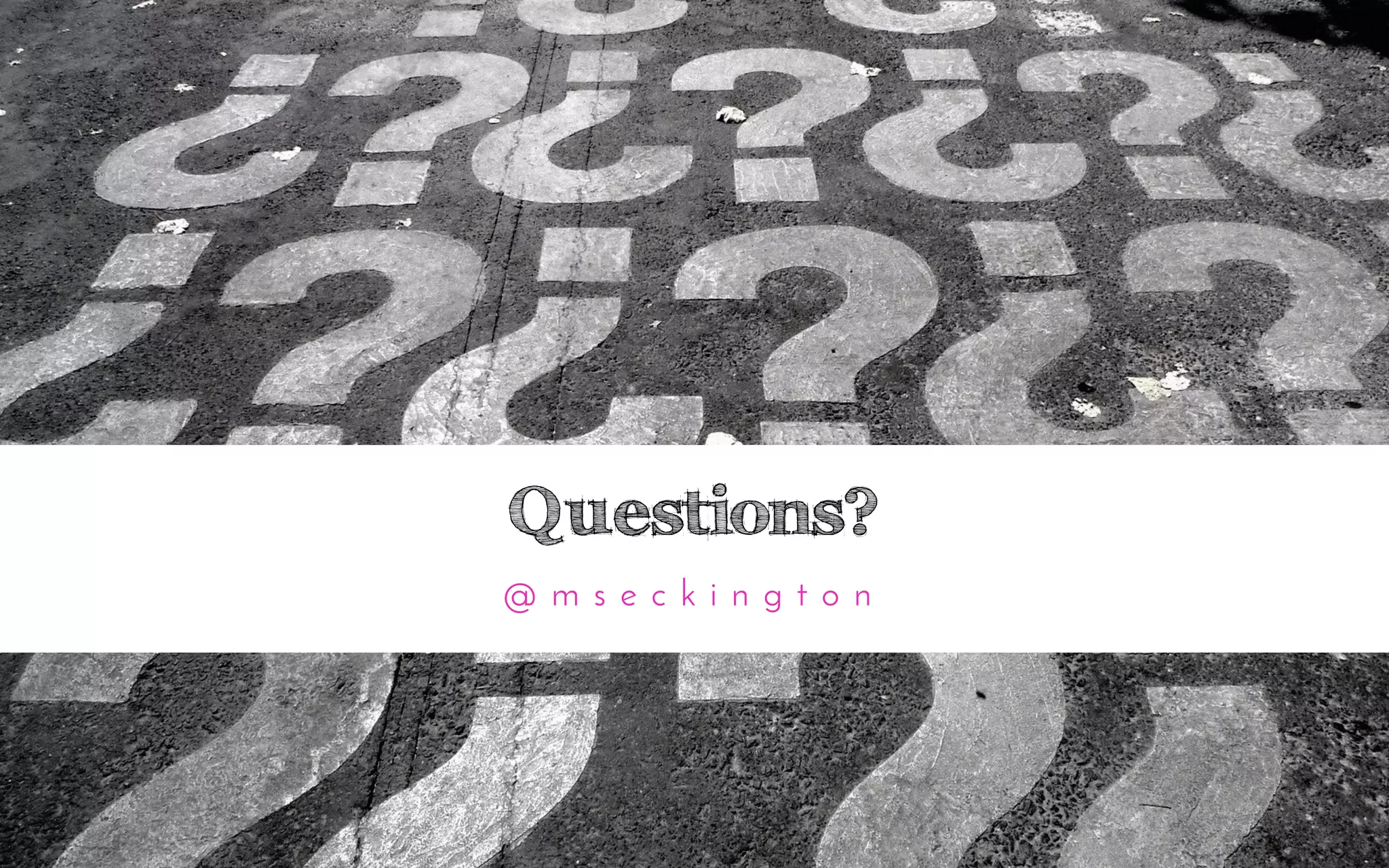 Questions?
@ m s e c k i n g t o n
 