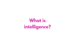 What is
intelligence?
 