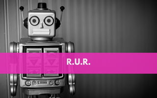 R.U.R.
 