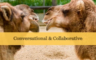 Conversational & Collaborative
 