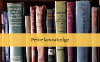 Prior knowledge
 