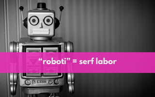 “roboti” = serf labor
 