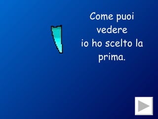 Come puoi vedere io ho scelto la prima. 