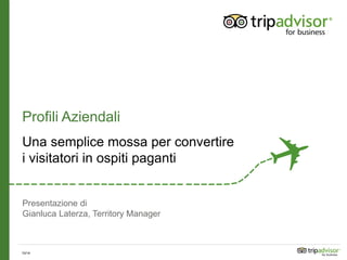 Presentazione di 
Gianluca Laterza, Territory Manager 
Profili Aziendali 
Una semplice mossa per convertire 
i visitatori in ospiti paganti 
10/14 
 