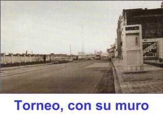 Torneo, con su muro 