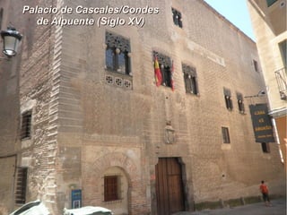 Palacio de Cascales/CondesPalacio de Cascales/Condes
de Alpuente (Siglo XV)de Alpuente (Siglo XV)
 