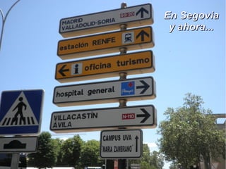 En SegoviaEn Segovia
y ahora...y ahora...
 